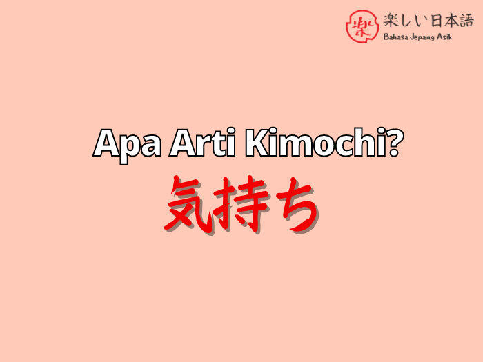 Apa Arti Kimochi Yang Sebenarnya dalam Bahasa Jepang